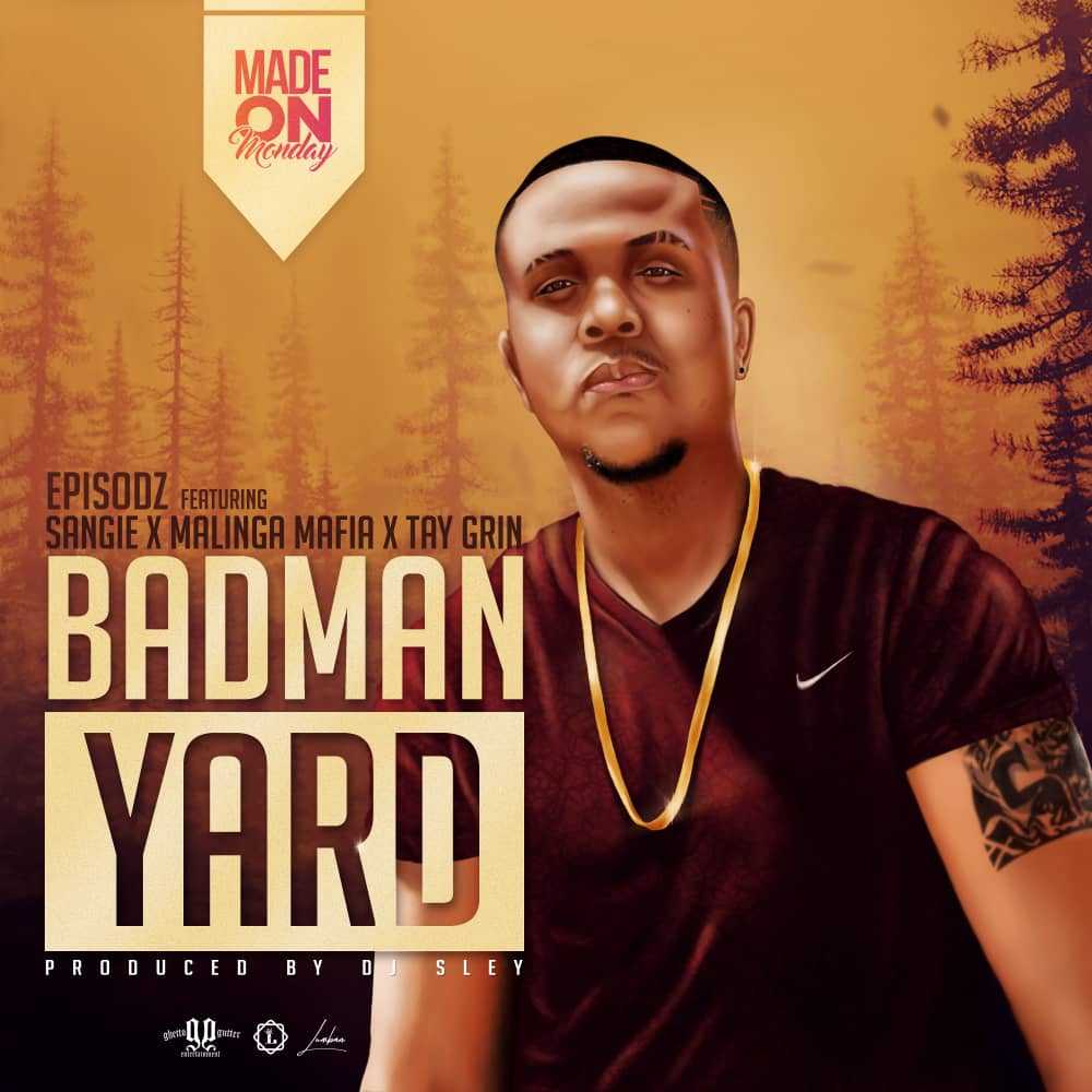 Badman Yard  Prod by DJ Sley | Episodz feat Sangie x Malinga x Tay Grin |  |  XaMuzik