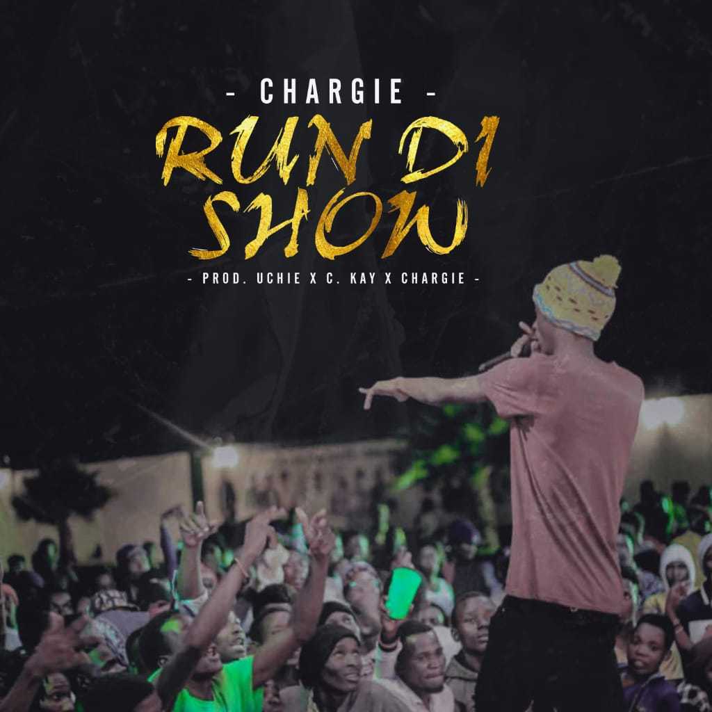 Run De Show  Prod by Uchie x C Kay x Chargie | Chargie | XaMuzik