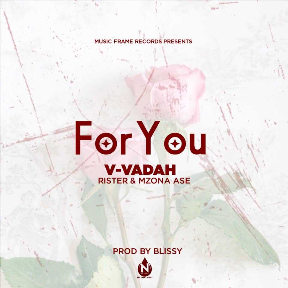 For You prod by blissy | V Vadah ft Rister & Mzona ase | XaMuzik