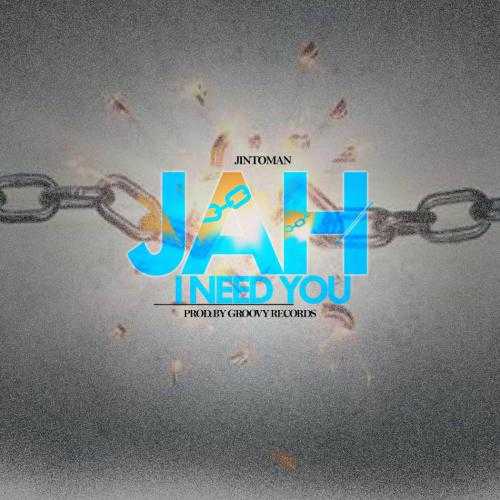 Jah I Need You  Prod by Groovy Records | Jintoman | XaMuzik