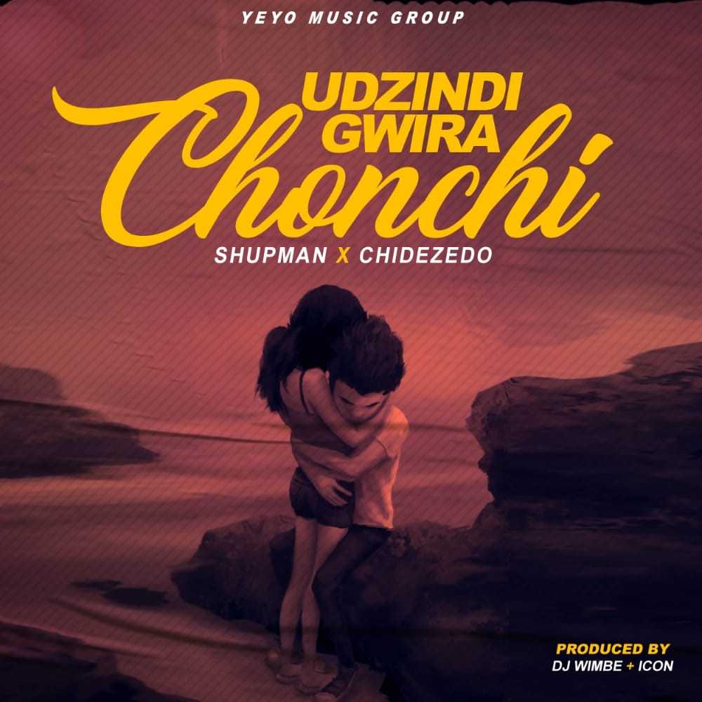 UDZINDIGWIRA CHONCHI  Prod  DJ WIMBE   ICON | SHUPMAN X CHIDEZEDO | XaMuzik