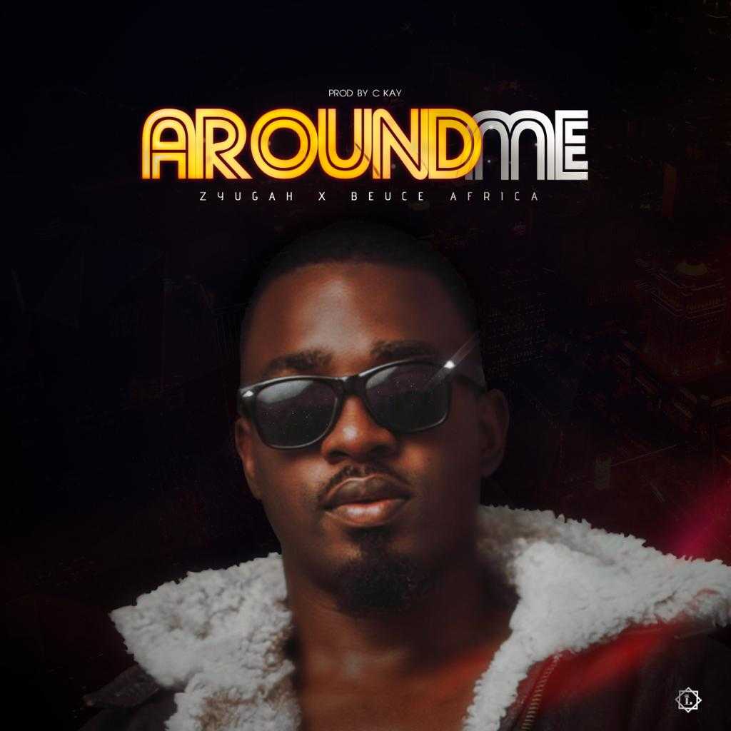 Around Me  Prod by C Kay | Zyuga x Beuce Africa | XaMuzik